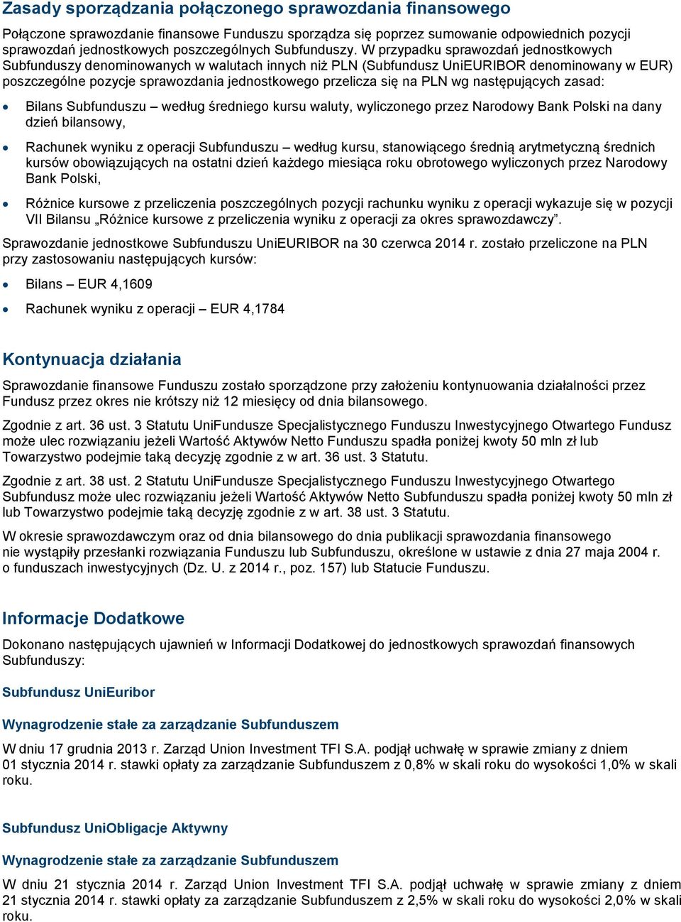 W przypadku sprawozdań jednostkowych Subfunduszy denominowanych w walutach innych niż PLN (Subfundusz UniEURIBOR denominowany w EUR) poszczególne pozycje sprawozdania jednostkowego przelicza się na