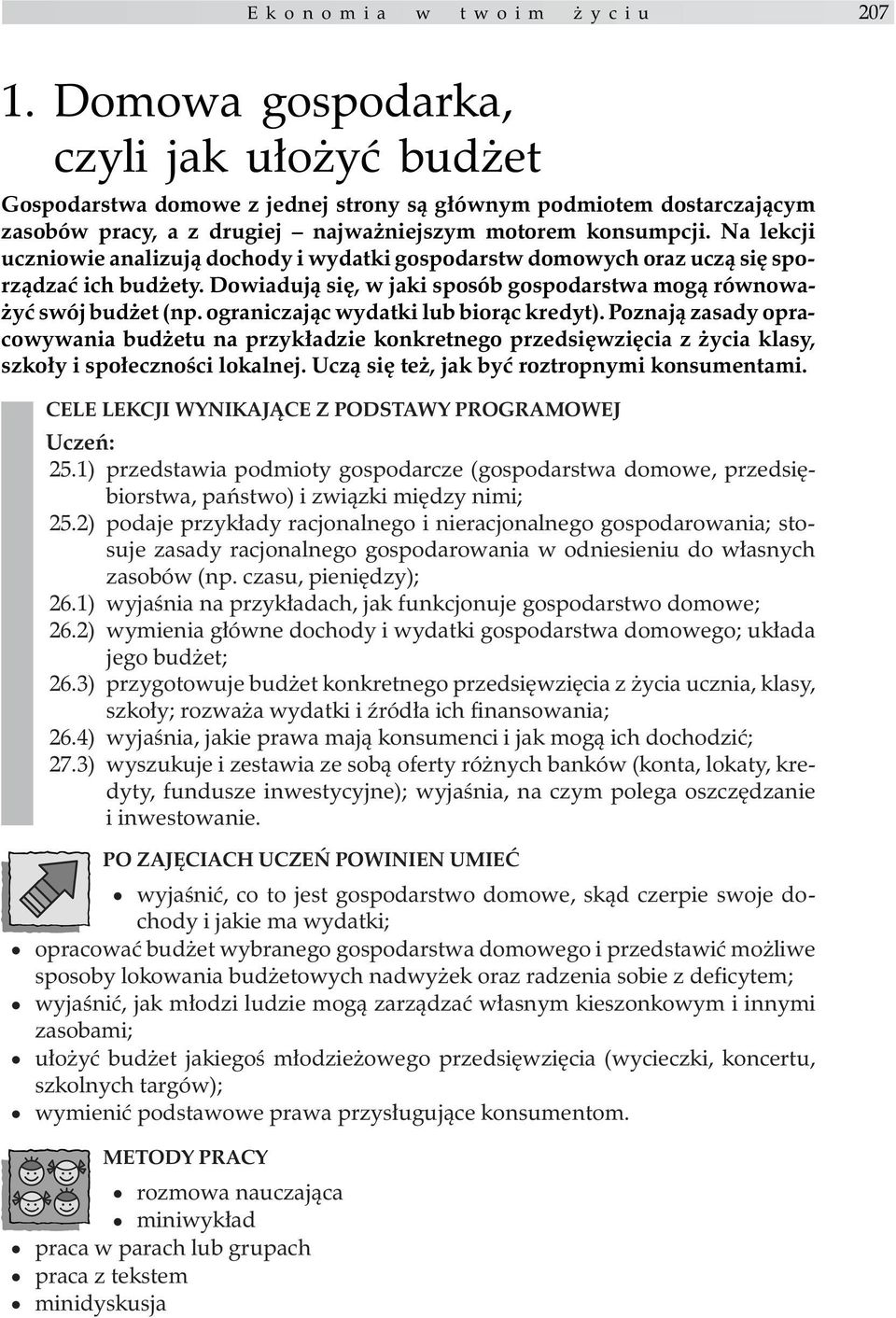 Na lekcji uczniowie analizuj¹ dochody i wydatki gospodarstw domowych oraz ucz¹ siê sporz¹dzaæ ich bud ety. Dowiaduj¹ siê, w jaki sposób gospodarstwa mog¹ równowa- yæ swój bud et (np.