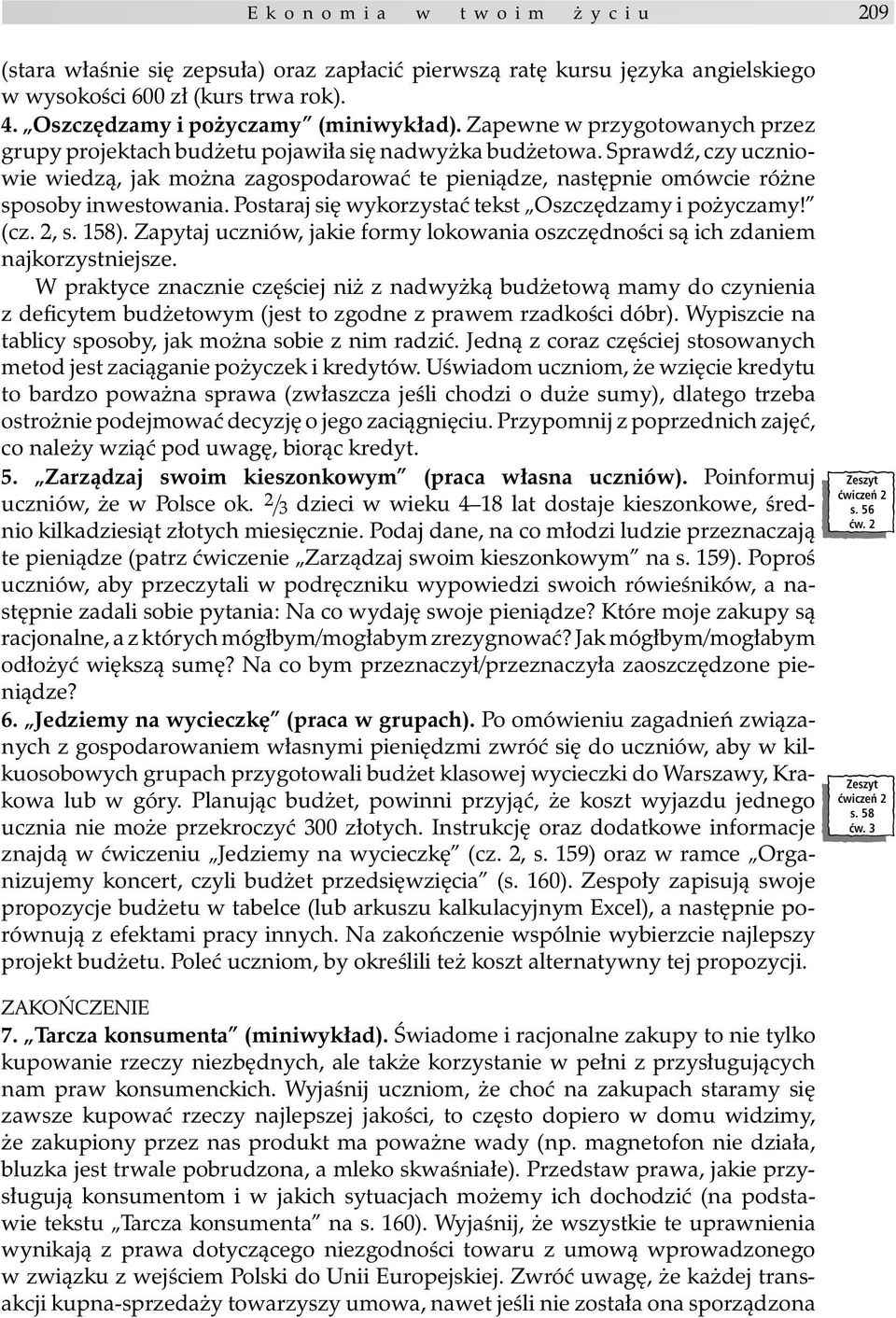 SprawdŸ, czy uczniowie wiedz¹, jak mo na zagospodarowaæ te pieni¹dze, nastêpnie omówcie ró ne sposoby inwestowania. Postaraj siê wykorzystaæ tekst Oszczêdzamy i po yczamy! (cz. 2, s. 158).