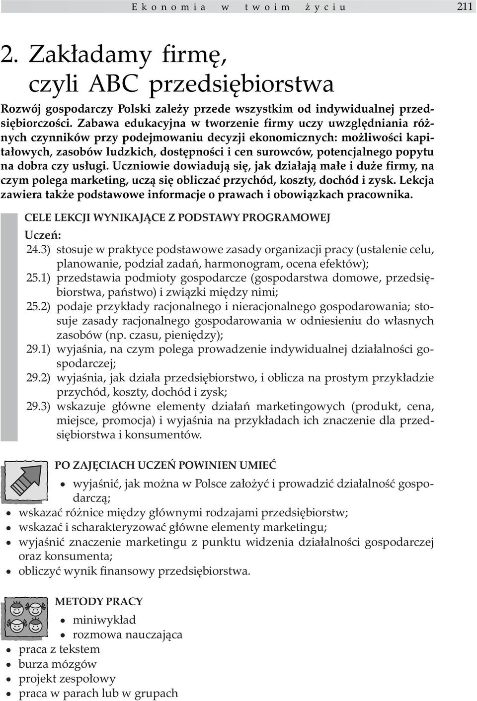 potencjalnego popytu na dobra czy us³ugi. Uczniowie dowiaduj¹ siê, jak dzia³aj¹ ma³e i du e firmy, na czym polega marketing, ucz¹ siê obliczaæ przychód, koszty, dochód i zysk.