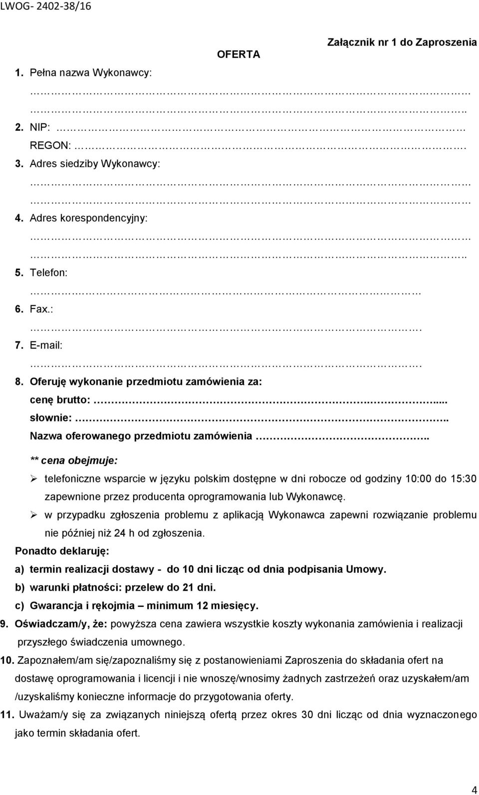 . ** cena obejmuje: telefoniczne wsparcie w języku polskim dostępne w dni robocze od godziny 10:00 do 15:30 zapewnione przez producenta oprogramowania lub Wykonawcę.