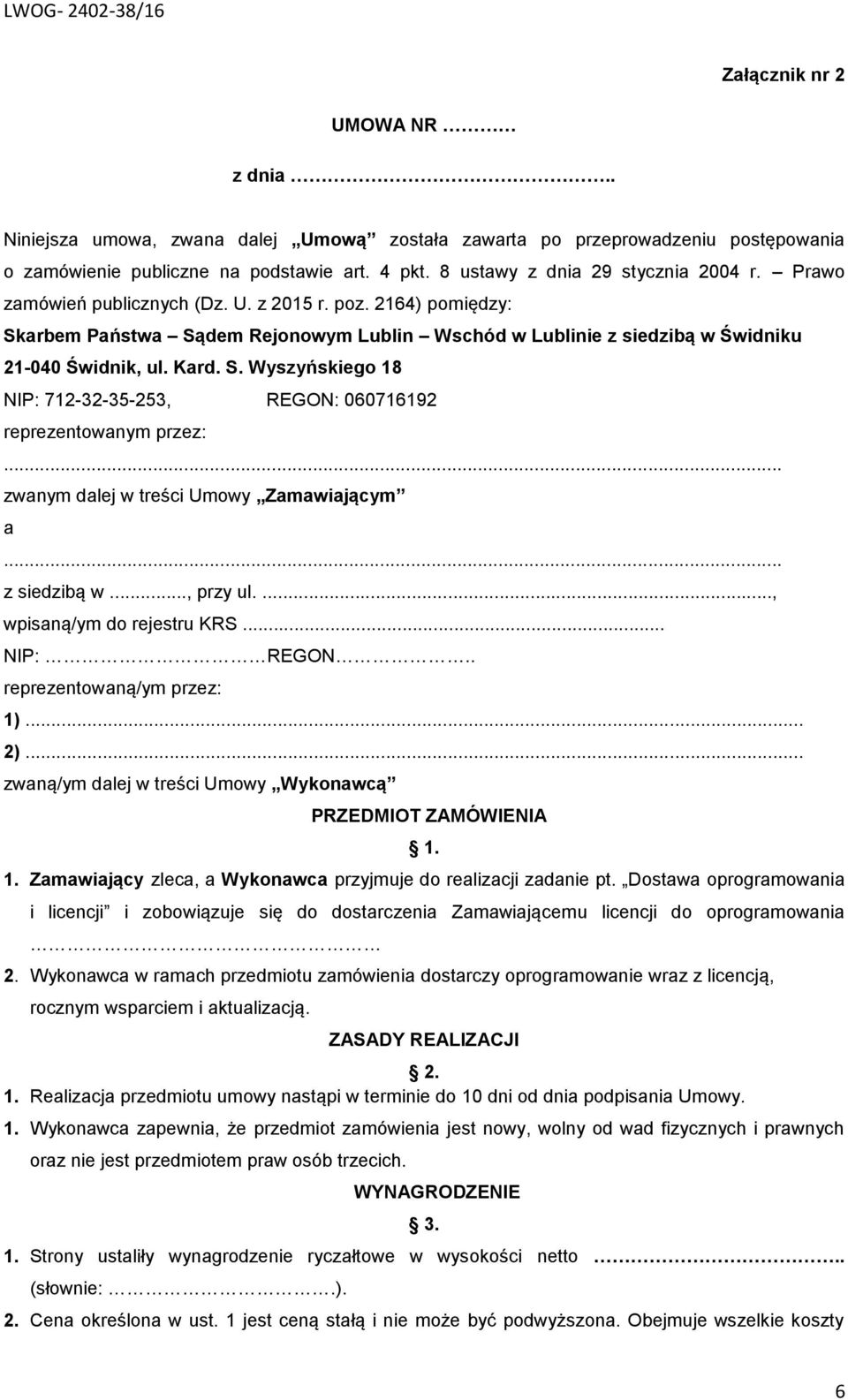 .. zwanym dalej w treści Umowy Zamawiającym a... z siedzibą w..., przy ul...., wpisaną/ym do rejestru KRS... NIP: REGON.. reprezentowaną/ym przez: 1)... 2).