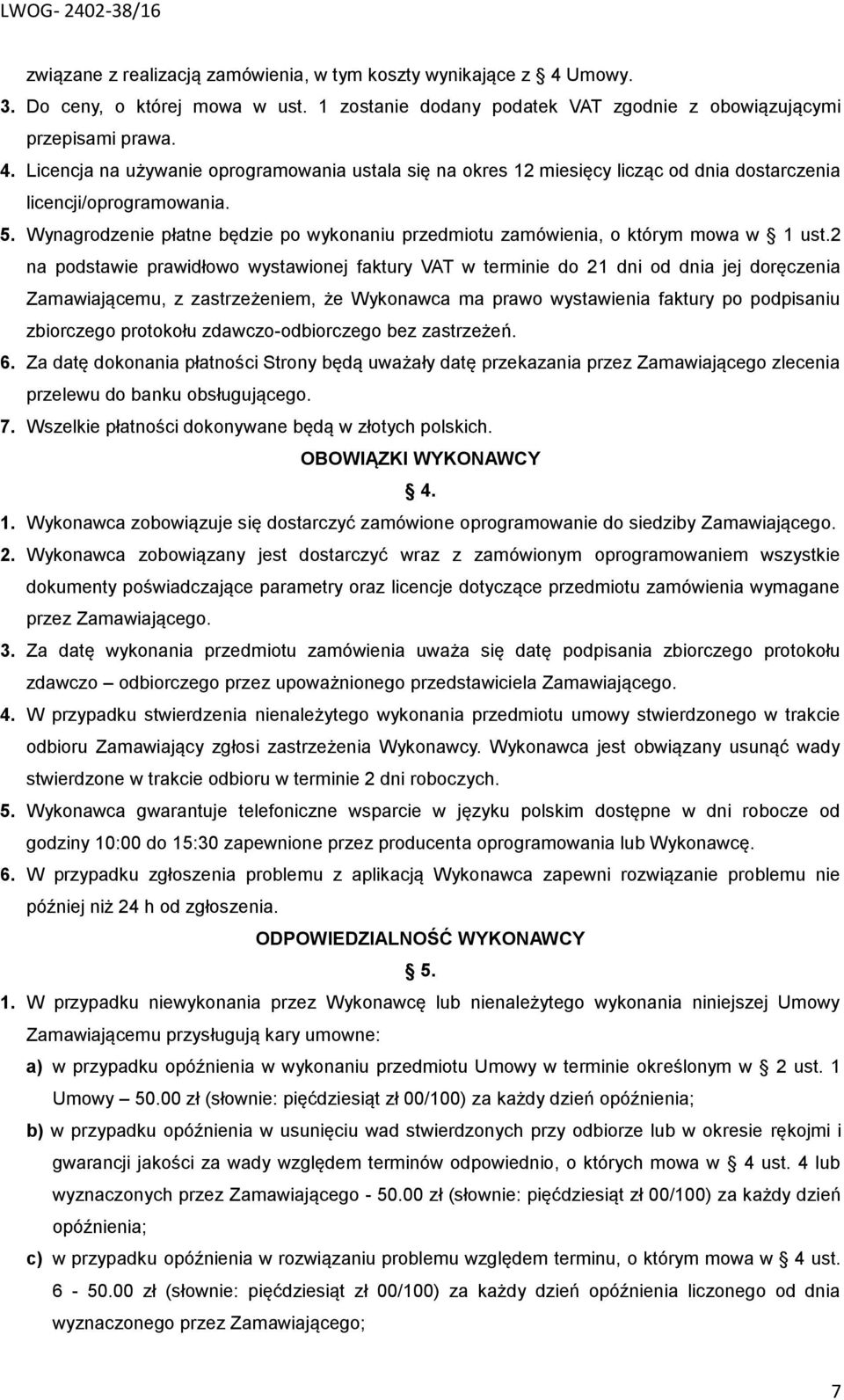 2 na podstawie prawidłowo wystawionej faktury VAT w terminie do 21 dni od dnia jej doręczenia Zamawiającemu, z zastrzeżeniem, że Wykonawca ma prawo wystawienia faktury po podpisaniu zbiorczego