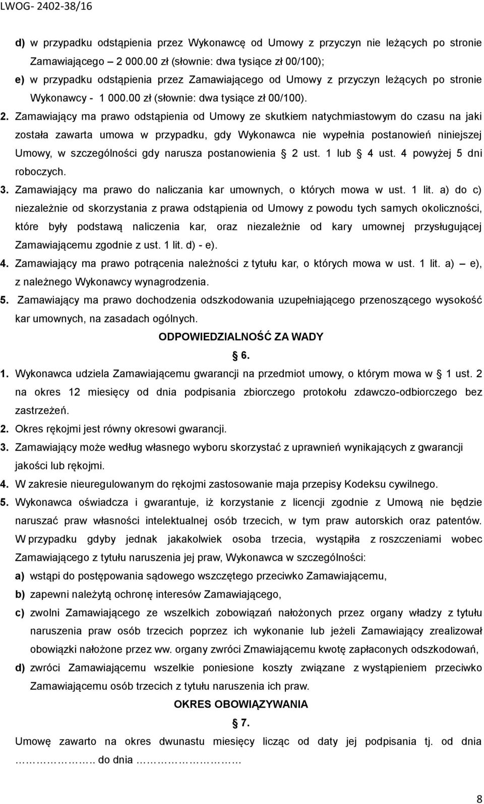 Zamawiający ma prawo odstąpienia od Umowy ze skutkiem natychmiastowym do czasu na jaki została zawarta umowa w przypadku, gdy Wykonawca nie wypełnia postanowień niniejszej Umowy, w szczególności gdy