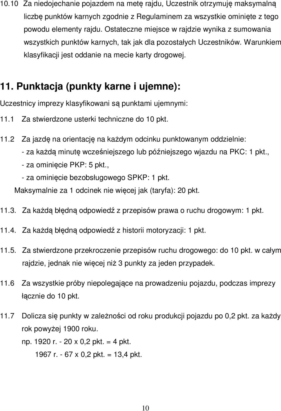 Punktacja (punkty karne i ujemne): Uczestnicy imprezy klasyfikowani są punktami ujemnymi: 11.