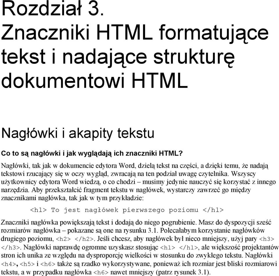 Wszyscy użytkownicy edytora Word wiedzą, o co chodzi musimy jedynie nauczyć się korzystać z innego narzędzia.