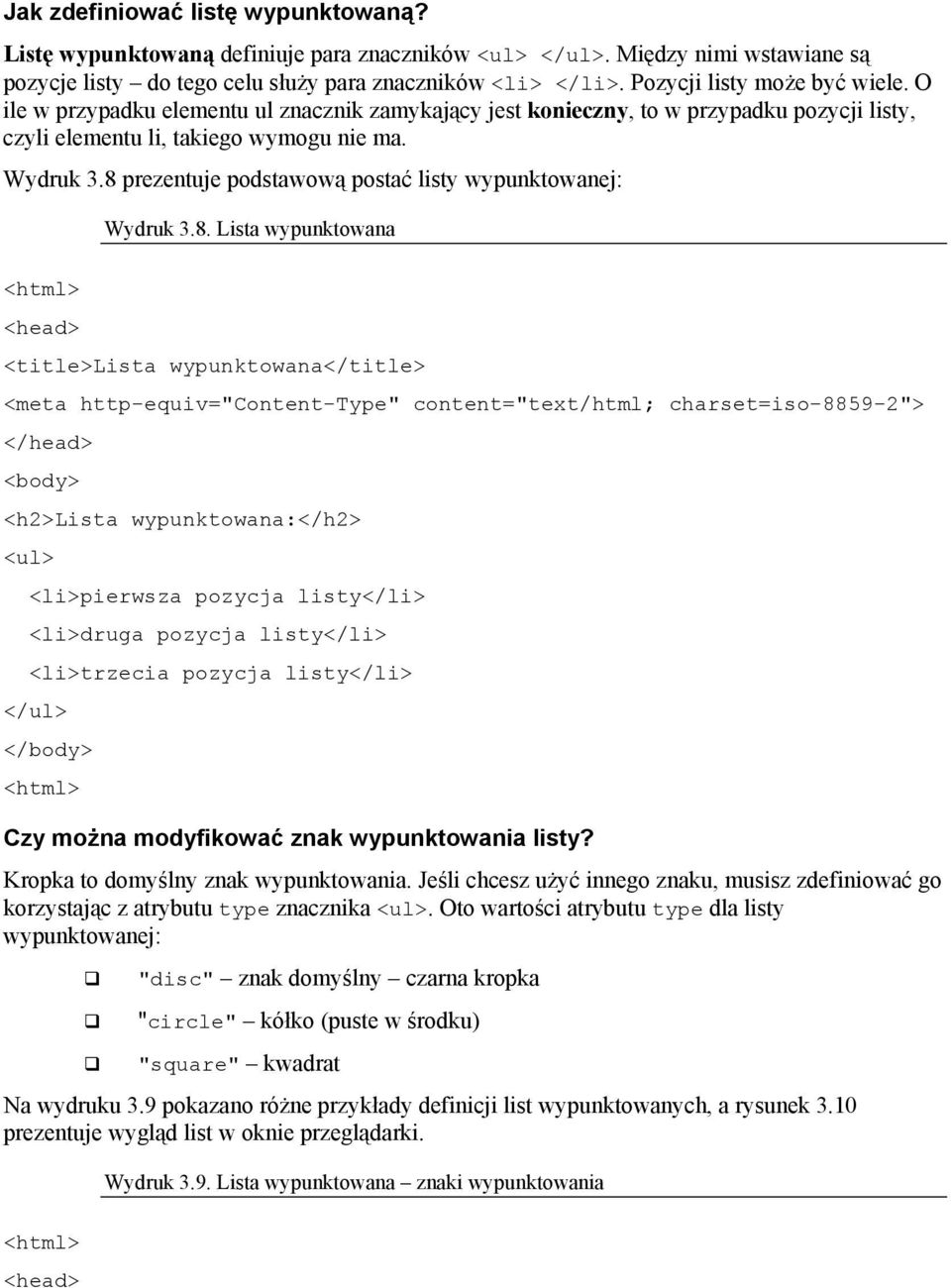 8 prezentuje podstawową postać listy wypunktowanej: Wydruk 3.8. Lista wypunktowana <head> <title>lista wypunktowana</title> <meta http-equiv="content-type" content="text/html; charset=iso-8859-2">