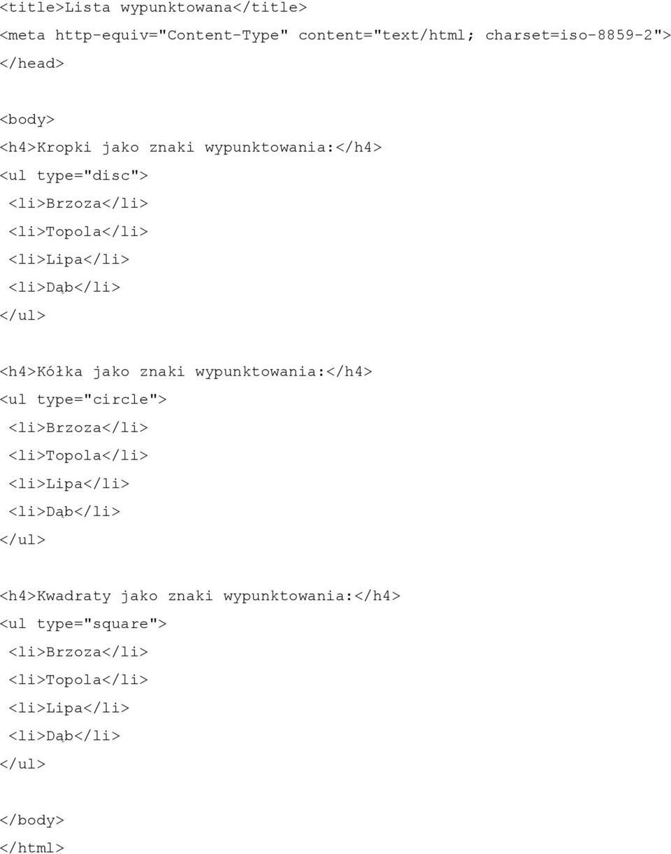 <h4>kółka jako znaki wypunktowania:</h4> <ul type="circle"> <li>brzoza</li> <li>topola</li> <li>lipa</li> <li>dąb</li> </ul>
