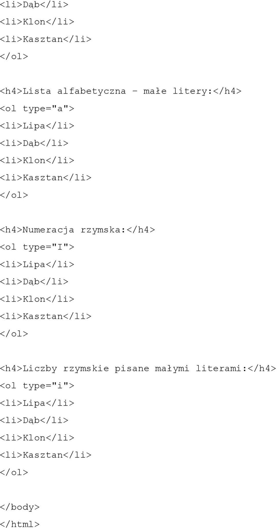 type="i"> <li>lipa</li> <li>dąb</li> <li>klon</li> <li>kasztan</li> </ol> <h4>liczby rzymskie pisane