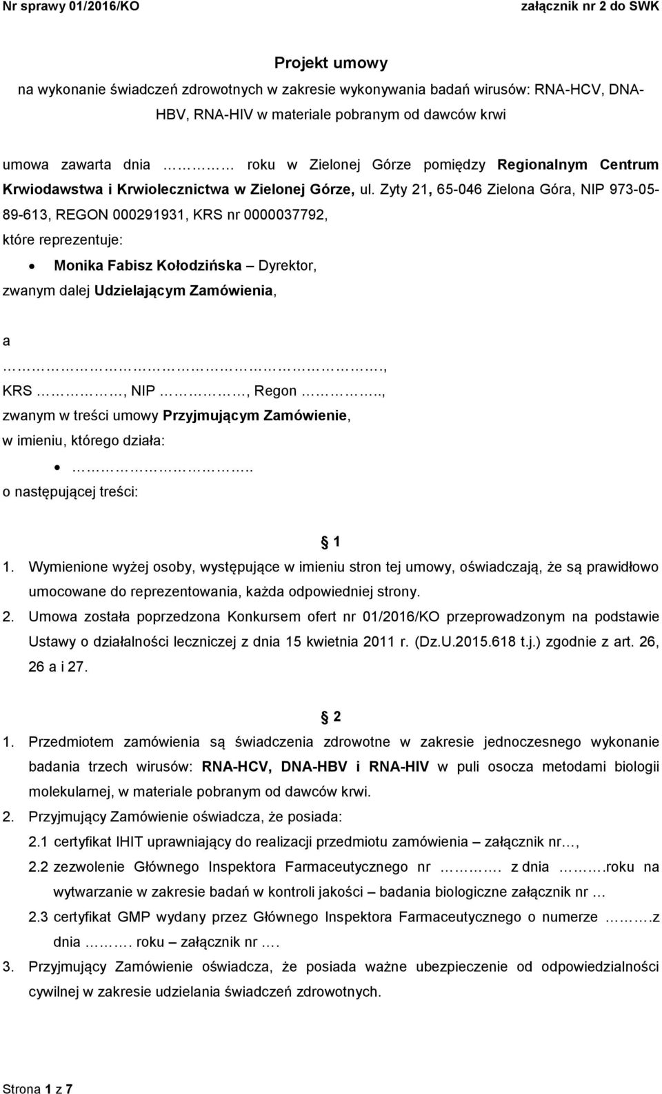 Zyty 21, 65-046 Zielona Góra, NIP 973-05- 89-613, REGON 000291931, KRS nr 0000037792, które reprezentuje: Monika Fabisz Kołodzińska Dyrektor, zwanym dalej Udzielającym Zamówienia, a., KRS, NIP, Regon.