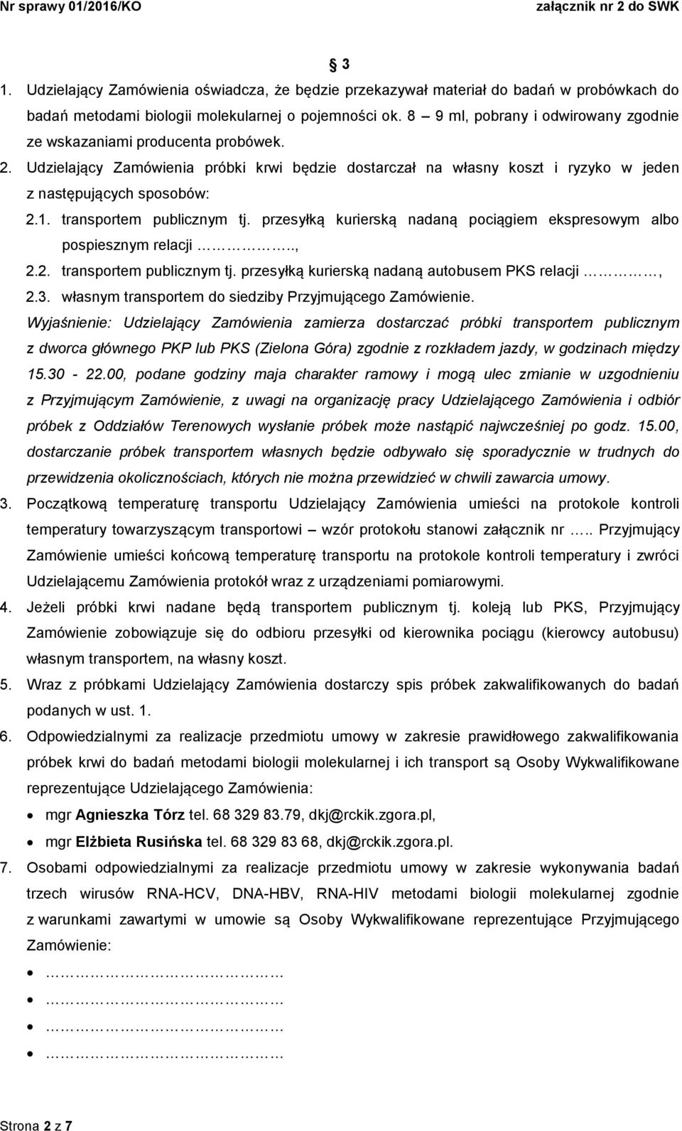 transportem publicznym tj. przesyłką kurierską nadaną pociągiem ekspresowym albo pospiesznym relacji.., 2.2. transportem publicznym tj. przesyłką kurierską nadaną autobusem PKS relacji, 2.3.