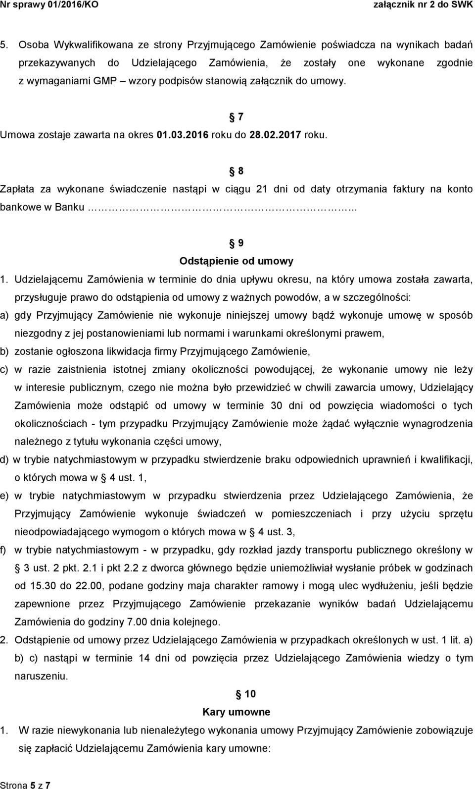 7 8 Zapłata za wykonane świadczenie nastąpi w ciągu 21 dni od daty otrzymania faktury na konto bankowe w Banku... 9 Odstąpienie od umowy 1.