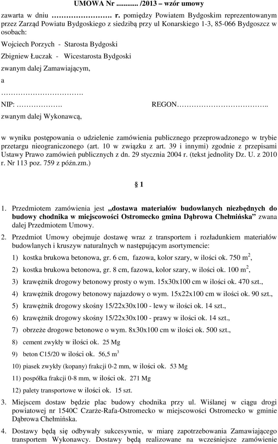 Wicestarosta Bydgoski zwanym dalej Zamawiającym, a. NIP:. zwanym dalej Wykonawcą, REGON.