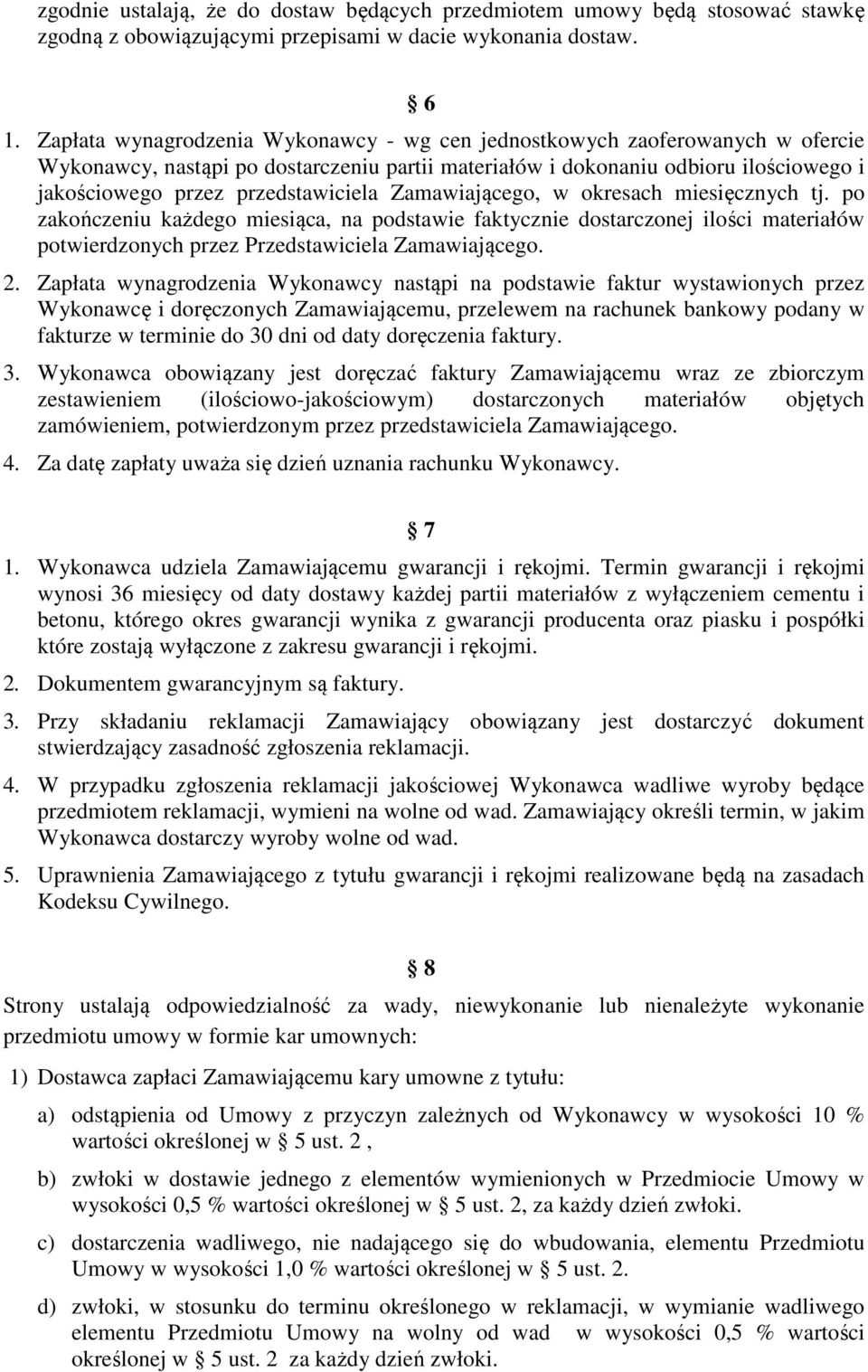 przedstawiciela Zamawiającego, w okresach miesięcznych tj. po zakończeniu każdego miesiąca, na podstawie faktycznie dostarczonej ilości materiałów potwierdzonych przez Przedstawiciela Zamawiającego.