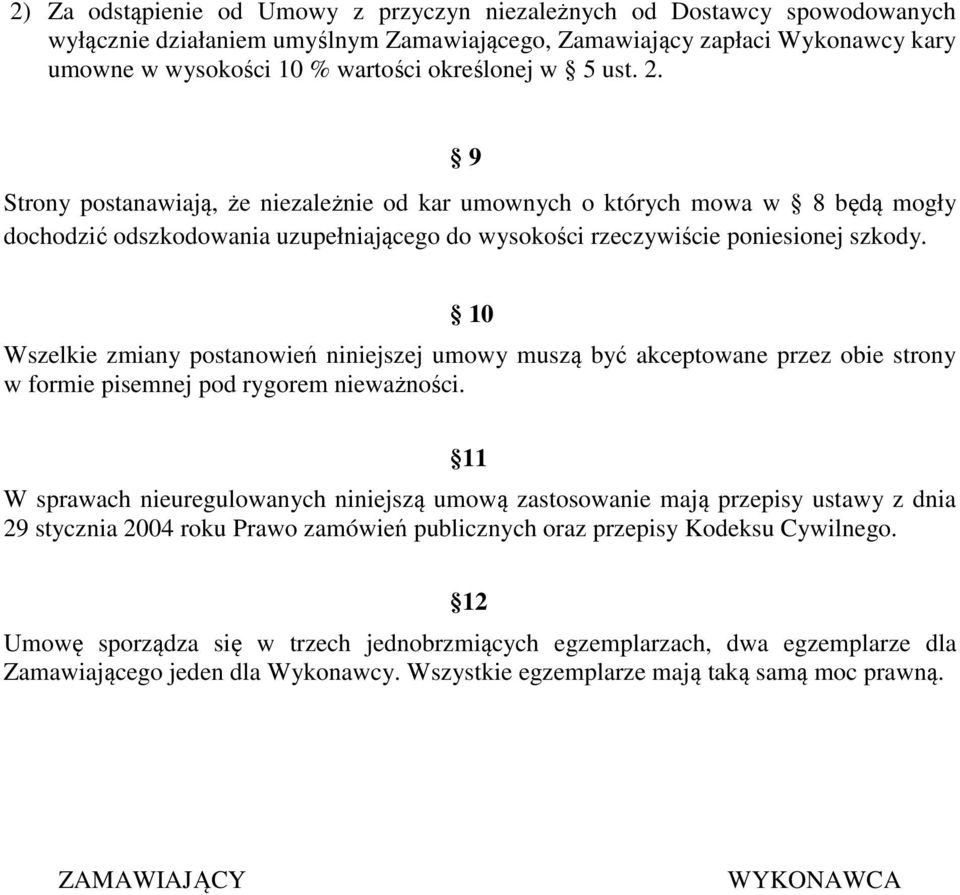 10 Wszelkie zmiany postanowień niniejszej umowy muszą być akceptowane przez obie strony w formie pisemnej pod rygorem nieważności.