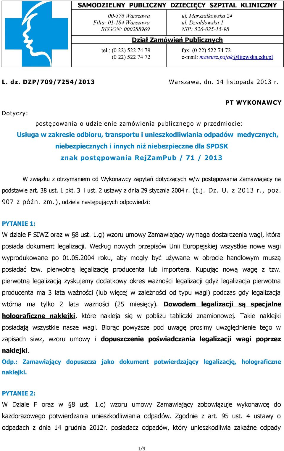 PT WYKONAWCY Dotyczy: postępowania o udzielenie zamówienia publicznego w przedmiocie: Usługa w zakresie odbioru, transportu i unieszkodliwiania odpadów medycznych, niebezpiecznych i innych niż