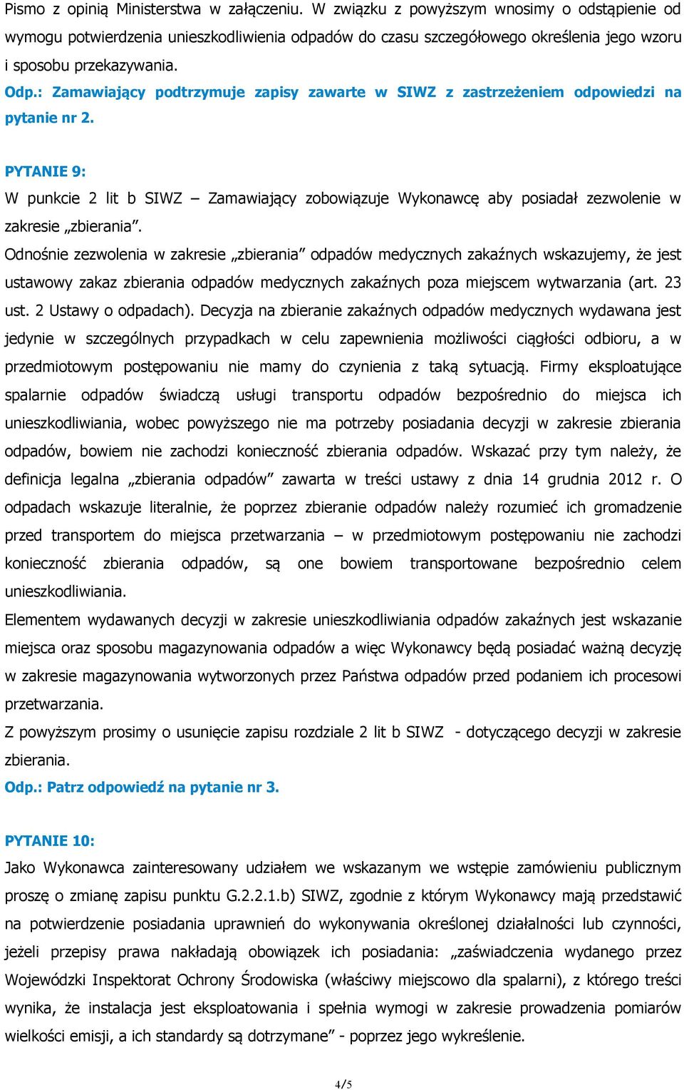 : Zamawiający podtrzymuje zapisy zawarte w SIWZ z zastrzeżeniem odpowiedzi na pytanie nr 2.