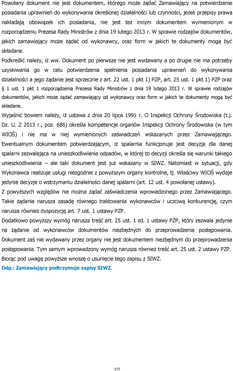 W sprawie rodzajów dokumentów, jakich zamawiający może żądać od wykonawcy, oraz form w jakich te dokumenty mogą być składane. Podkreślić należy, iż ww.