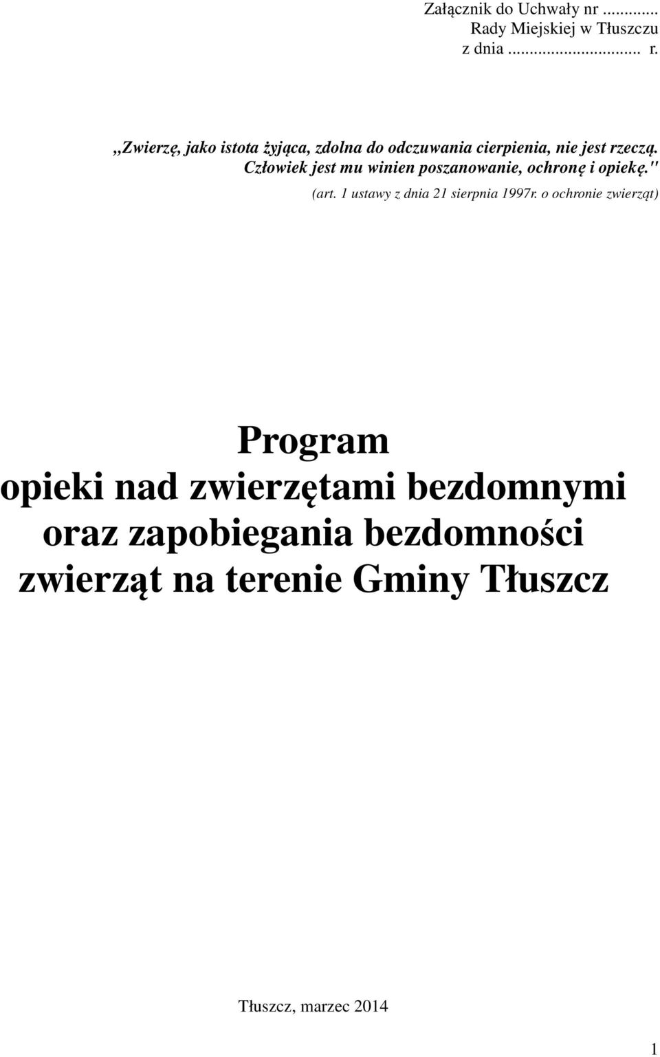 Człowiek jest mu winien poszanowanie, ochronę i opiekę." (art. 1 ustawy z dnia 21 sierpnia 1997r.