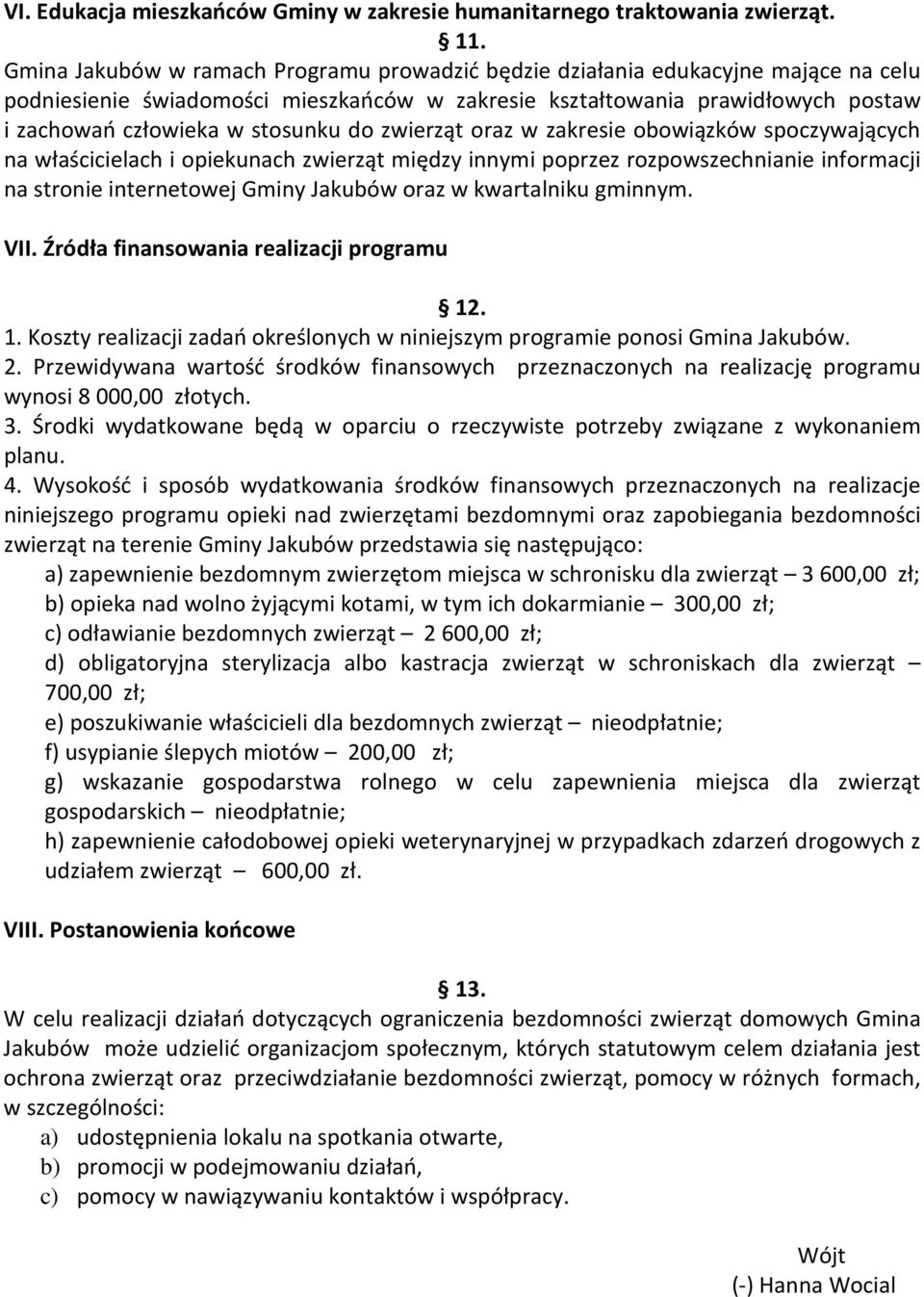 do zwierząt oraz w zakresie obowiązków spoczywających na właścicielach i opiekunach zwierząt między innymi poprzez rozpowszechnianie informacji na stronie internetowej Gminy Jakubów oraz w