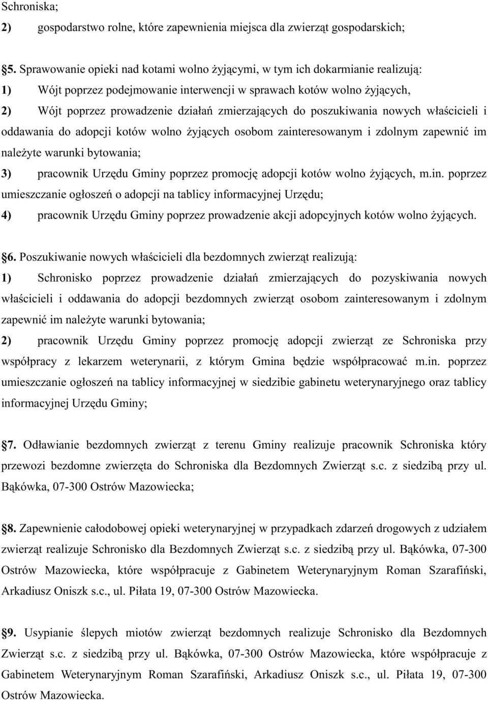 zmierzających do poszukiwania nowych właścicieli i oddawania do adopcji kotów wolno żyjących osobom zainteresowanym i zdolnym zapewnić im należyte warunki bytowania; 3) pracownik Urzędu Gminy poprzez