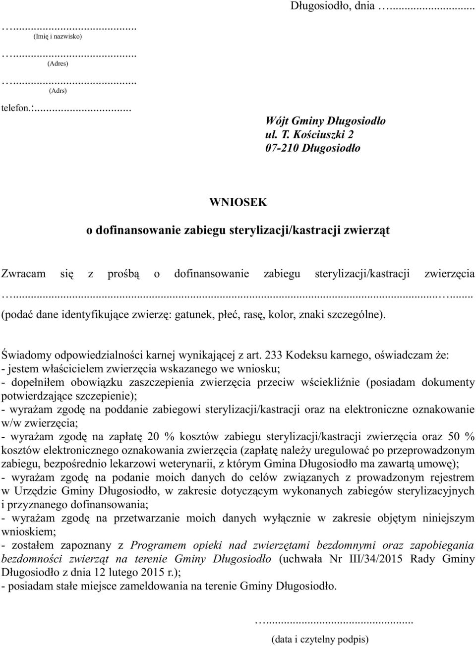 ..... (podać dane identyfikujące zwierzę: gatunek, płeć, rasę, kolor, znaki szczególne). Świadomy odpowiedzialności karnej wynikającej z art.