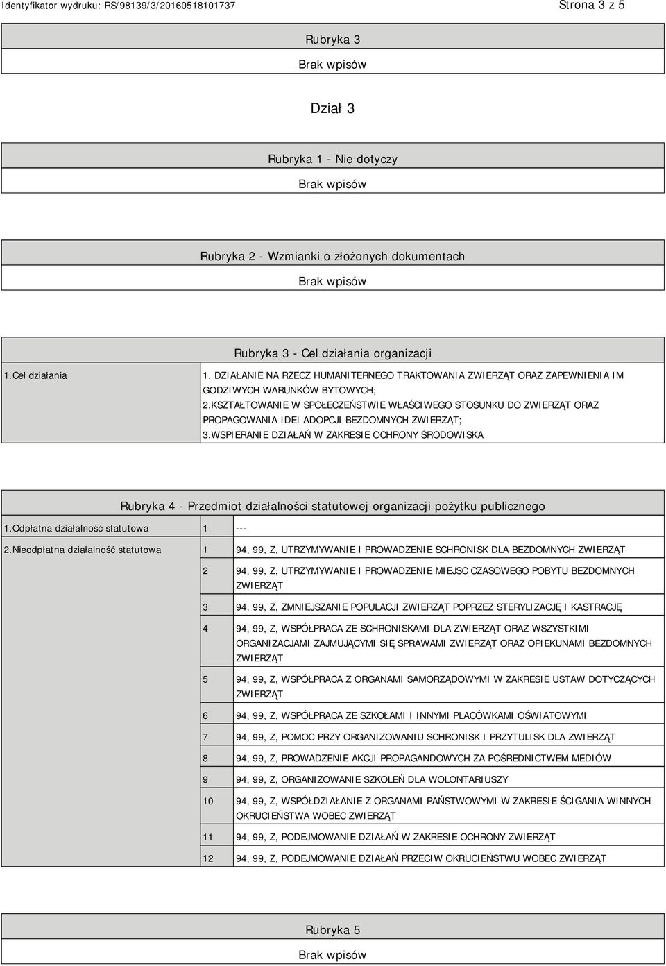 WSPIERANIE DZIAŁAŃ W ZAKRESIE OCHRONY ŚRODOWISKA Rubryka 4 - Przedmiot działalności statutowej organizacji pożytku publicznego 1.Odpłatna działalność statutowa 1 --- 2.