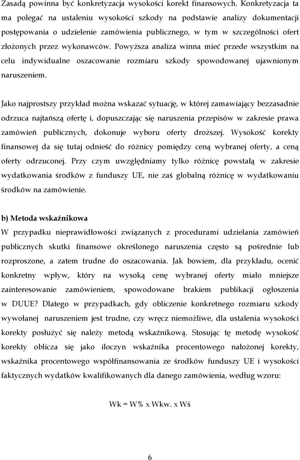 Powyższa analiza winna mieć przede wszystkim na celu indywidualne oszacowanie rozmiaru szkody spowodowanej ujawnionym naruszeniem.