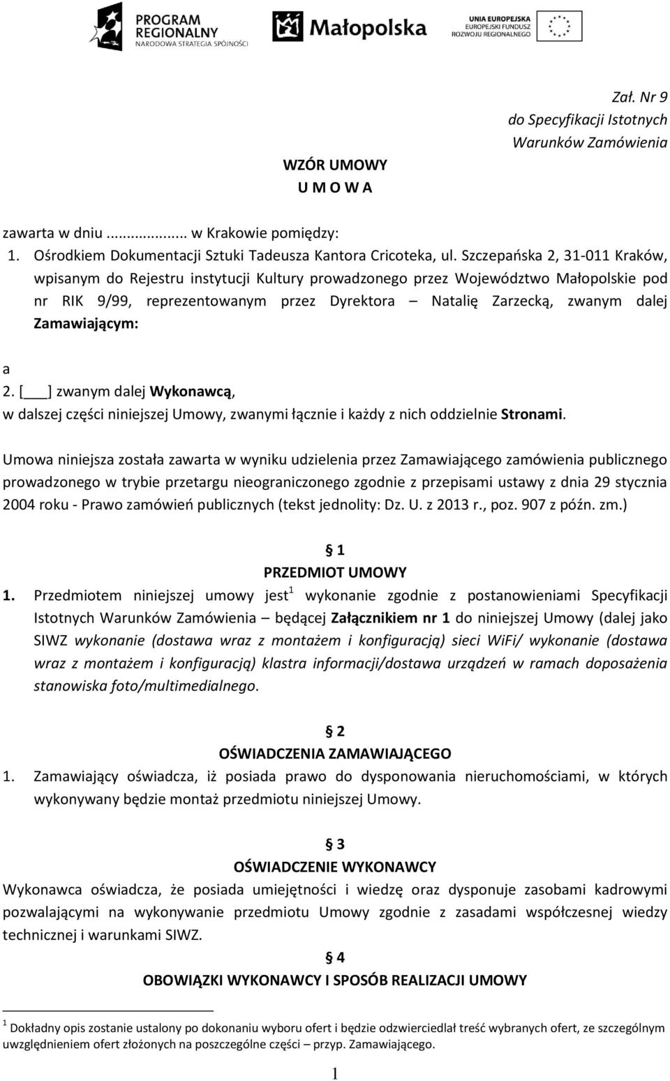 Zamawiającym: a 2. [ ] zwanym dalej Wykonawcą, w dalszej części niniejszej Umowy, zwanymi łącznie i każdy z nich oddzielnie Stronami.