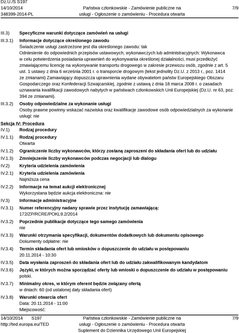 1) 2) Specyficzne warunki dotyczące zamówień na usługi Informacje dotyczące określonego zawodu Świadczenie usługi zastrzeżone jest dla określonego zawodu: tak Odniesienie do odpowiednich przepisów