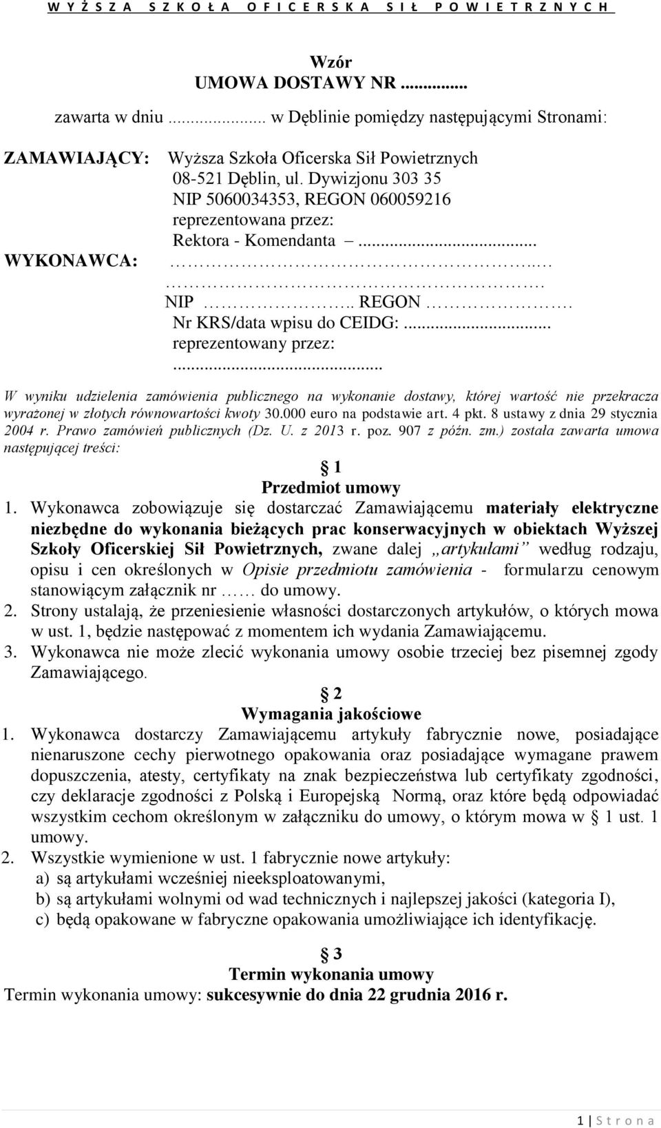 .. W wyniku udzielenia zamówienia publicznego na wykonanie dostawy, której wartość nie przekracza wyrażonej w złotych równowartości kwoty 30.000 euro na podstawie art. 4 pkt.