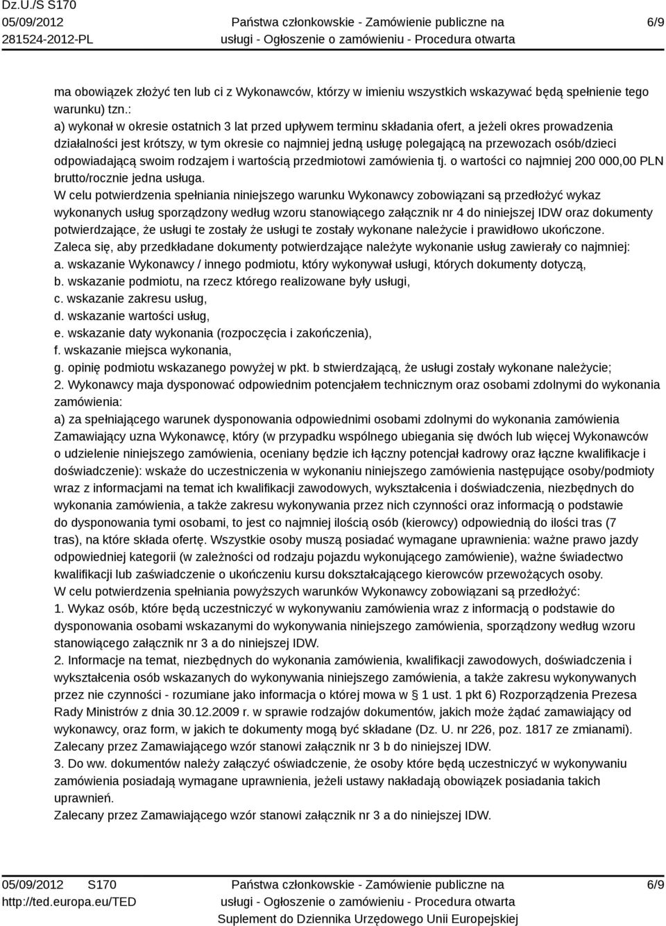 osób/dzieci odpowiadającą swoim rodzajem i wartością przedmiotowi zamówienia tj. o wartości co najmniej 200 000,00 PLN brutto/rocznie jedna usługa.