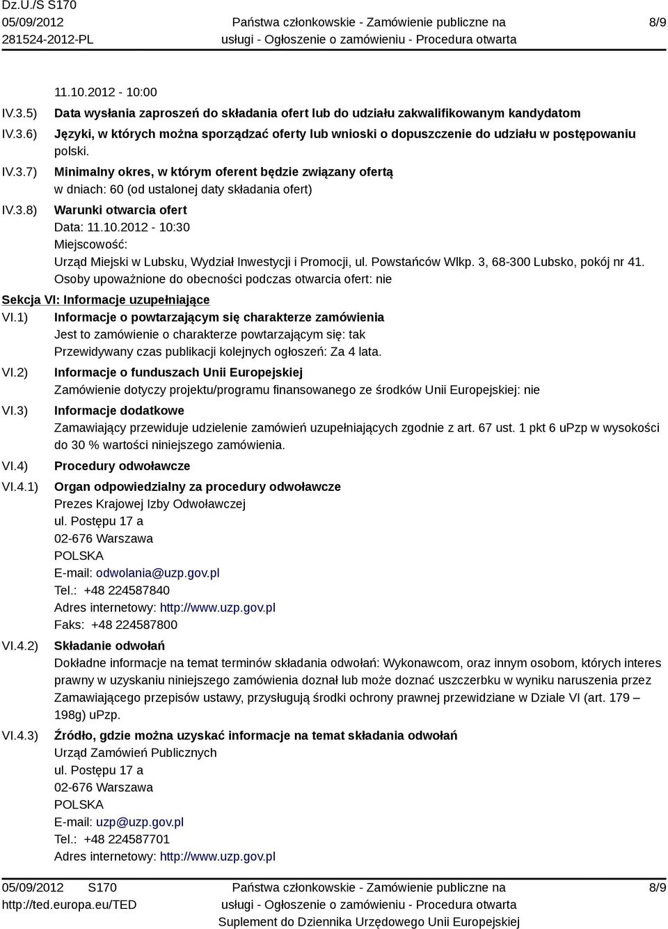 Minimalny okres, w którym oferent będzie związany ofertą w dniach: 60 (od ustalonej daty składania ofert) Warunki otwarcia ofert Data: 11.10.