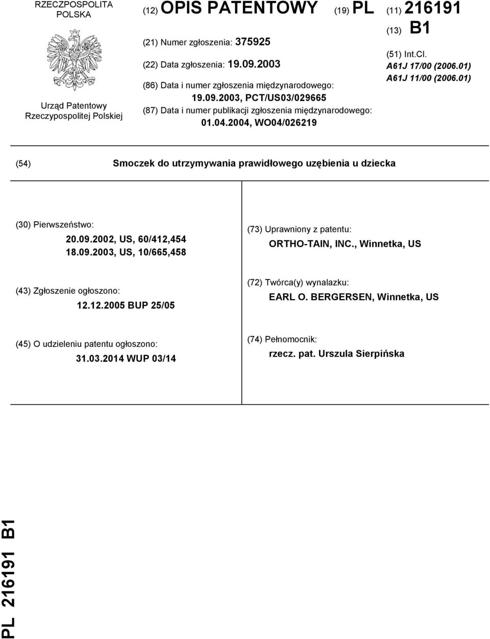 01) A61J 11/00 (2006.01) (54) Smoczek do utrzymywania prawidłowego uzębienia u dziecka (30) Pierwszeństwo: 20.09.2002, US, 60/412,454 18.09.2003, US, 10/665,458 (73) Uprawniony z patentu: ORTHO-TAIN, INC.