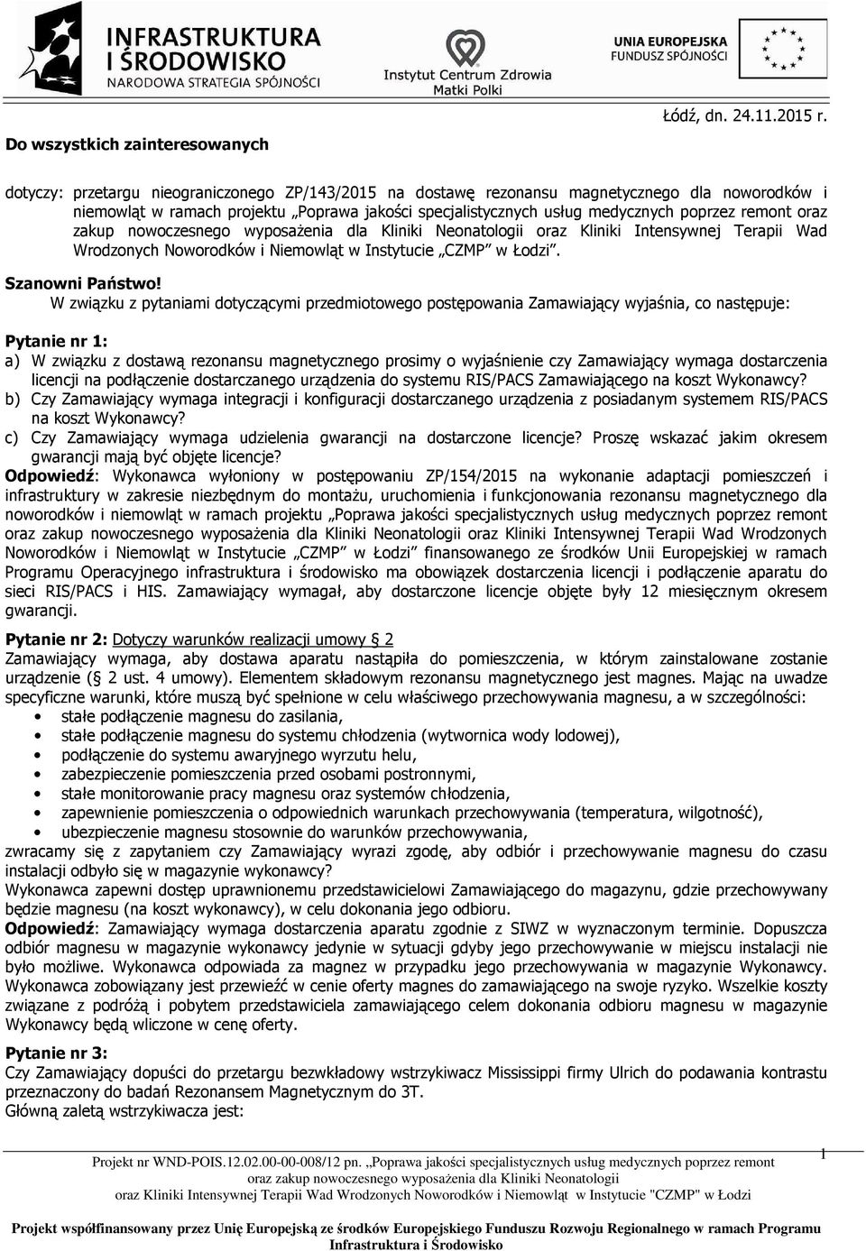 zakup nowoczesnego wyposaŝenia dla Kliniki Neonatologii oraz Kliniki Intensywnej Terapii Wad Wrodzonych Noworodków i Niemowląt w Instytucie CZMP w Łodzi. Szanowni Państwo!