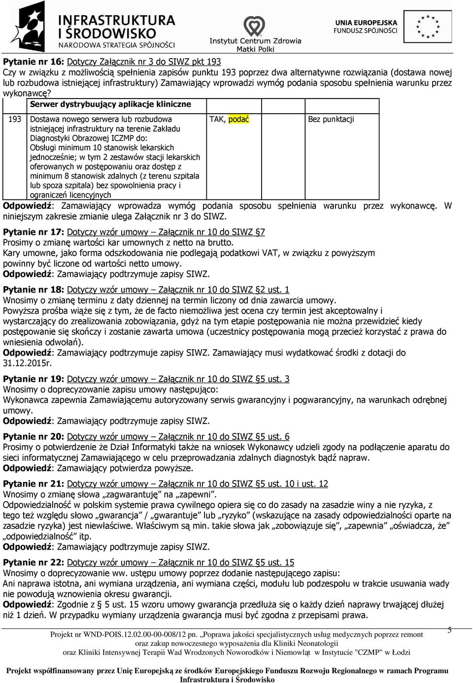 Serwer dystrybuujący aplikacje kliniczne 193 Dostawa nowego serwera lub rozbudowa TAK, podać istniejącej infrastruktury na terenie Zakładu Diagnostyki Obrazowej ICZMP do: Obsługi minimum 10 stanowisk