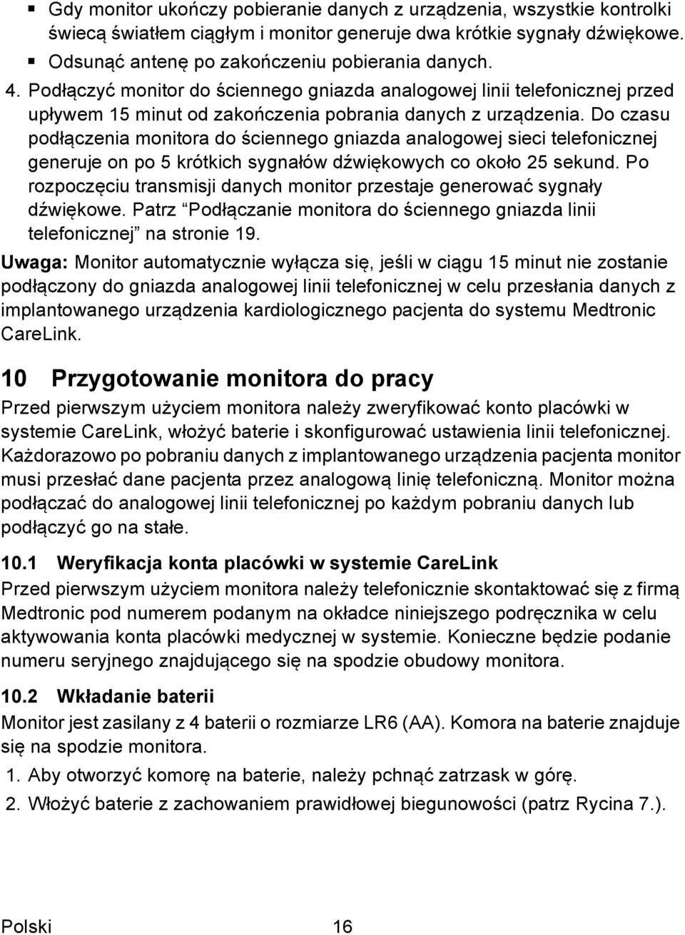 Do czasu podłączenia monitora do ściennego gniazda analogowej sieci telefonicznej generuje on po 5 krótkich sygnałów dźwiękowych co około 25 sekund.