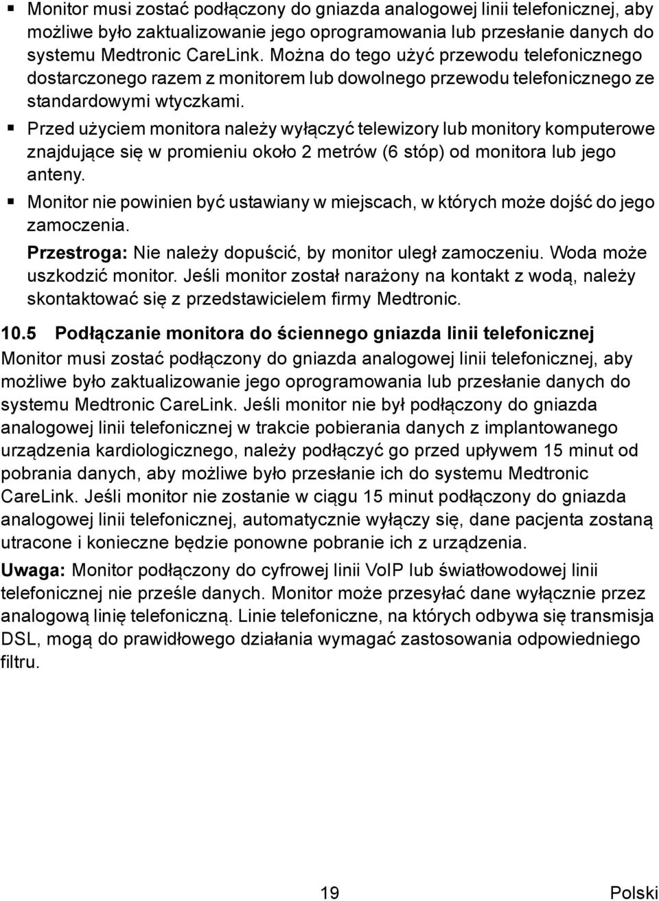 Przed użyciem monitora należy wyłączyć telewizory lub monitory komputerowe znajdujące się w promieniu około 2 metrów (6 stóp) od monitora lub jego anteny.