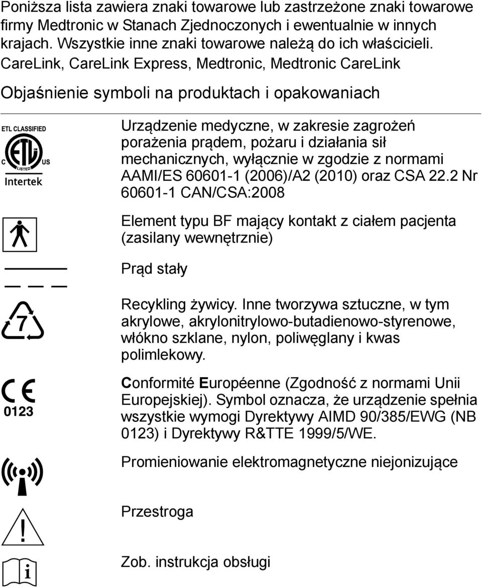 mechanicznych, wyłącznie w zgodzie z normami AAMI/ES 60601-1 (2006)/A2 (2010) oraz CSA 22.