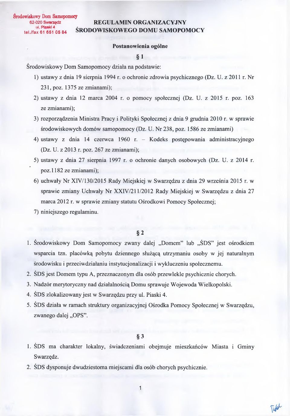 z 2011. N 231, poz. 1375 ze zmianami); 2) ustawy z dnia 12 maca 2004. o pomocy społecznej (Dz. U. z 2015. poz. 163 ze zmianami); 3) ozpoządzenia Minista Pacy i Polityki Społecznej z dnia 9 gudnia 2010.