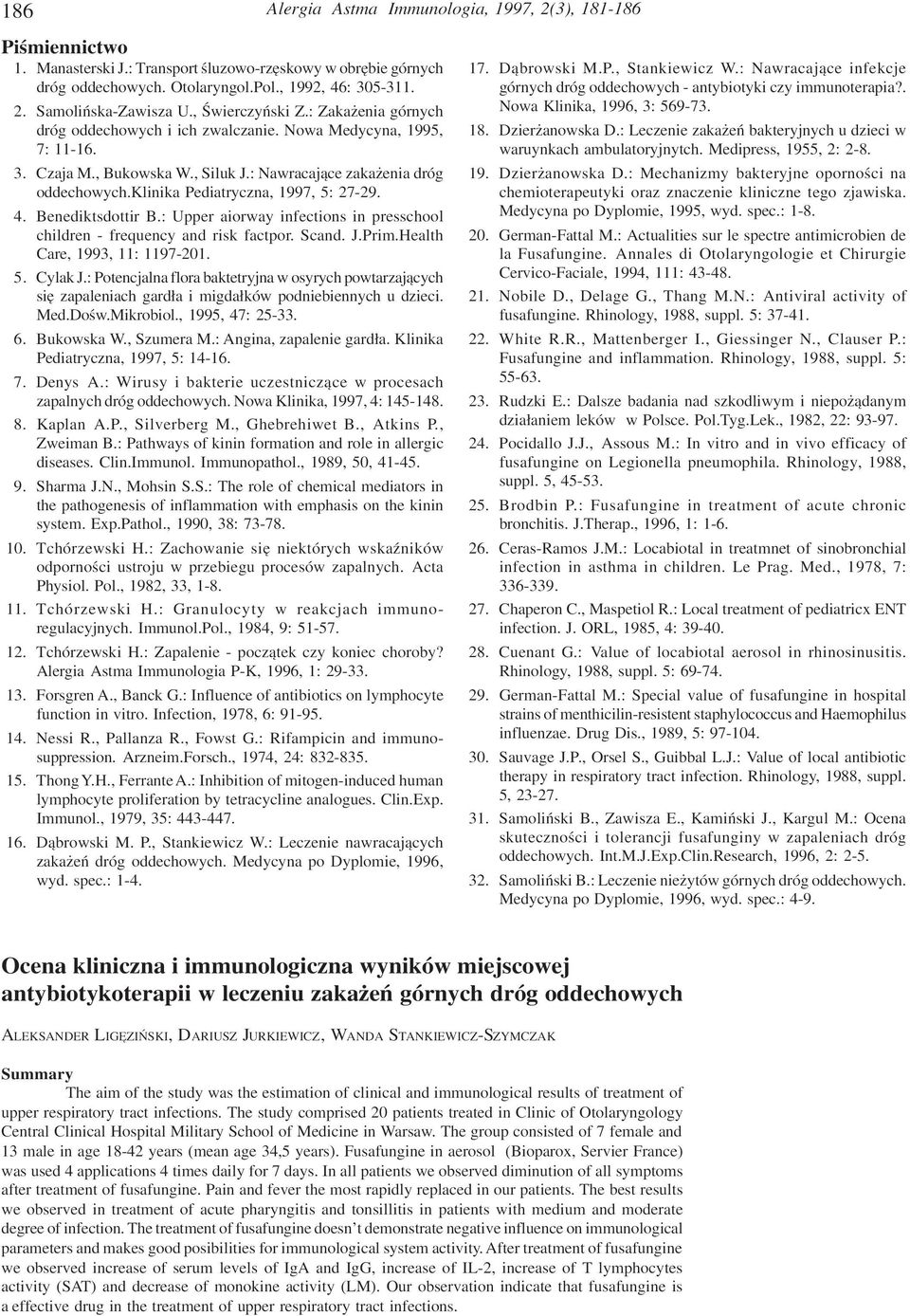 klinika Pediatryczna, 1997, 5: 27-29. 4. Benediktsdottir B.: Upper aiorway infections in presschool children - frequency and risk factpor. Scand. J.Prim.Health Care, 1993, 11: 1197-201. 5. Cylak J.