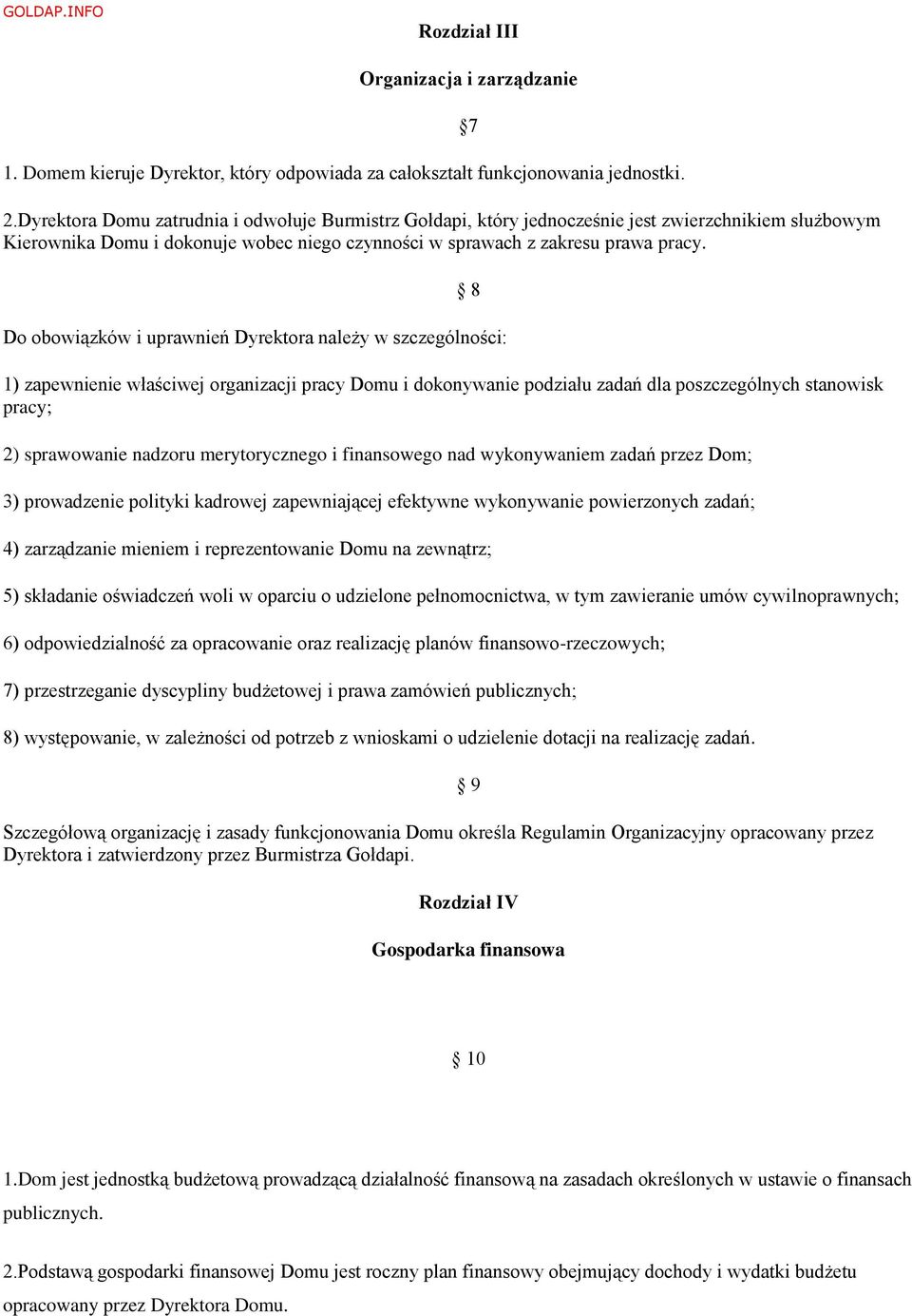 Do obowiązków i uprawnień Dyrektora należy w szczególności: 1) zapewnienie właściwej organizacji pracy Domu i dokonywanie podziału zadań dla poszczególnych stanowisk pracy; 2) sprawowanie nadzoru