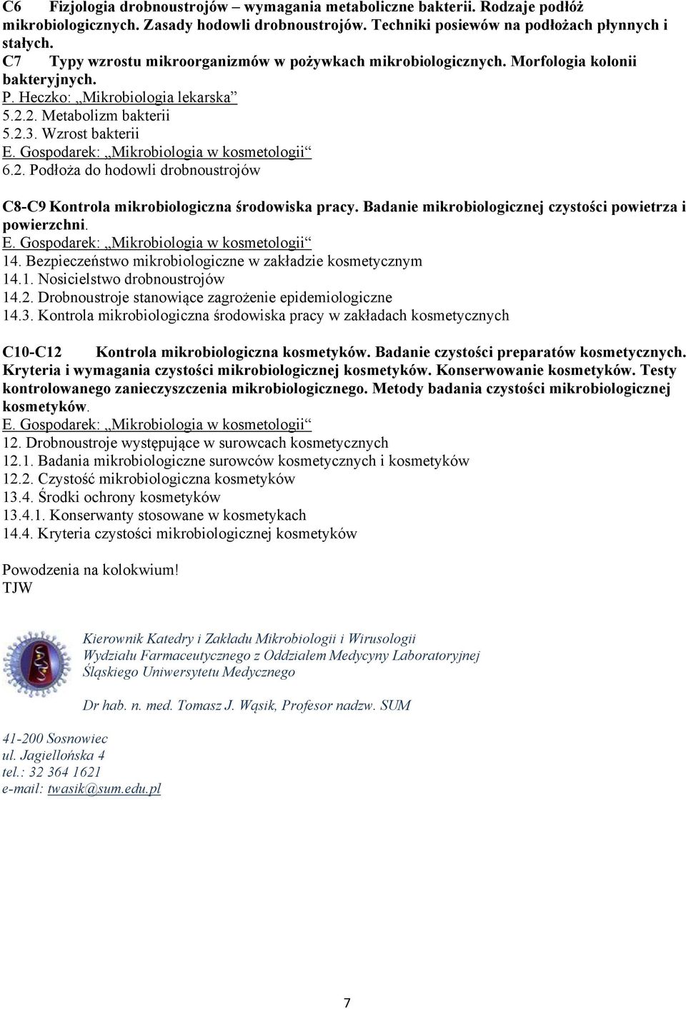 2. Metabolizm bakterii 5.2.3. Wzrost bakterii 6.2. Podłoża do hodowli drobnoustrojów C8-C9 Kontrola mikrobiologiczna środowiska pracy. Badanie mikrobiologicznej czystości powietrza i powierzchni. 14.