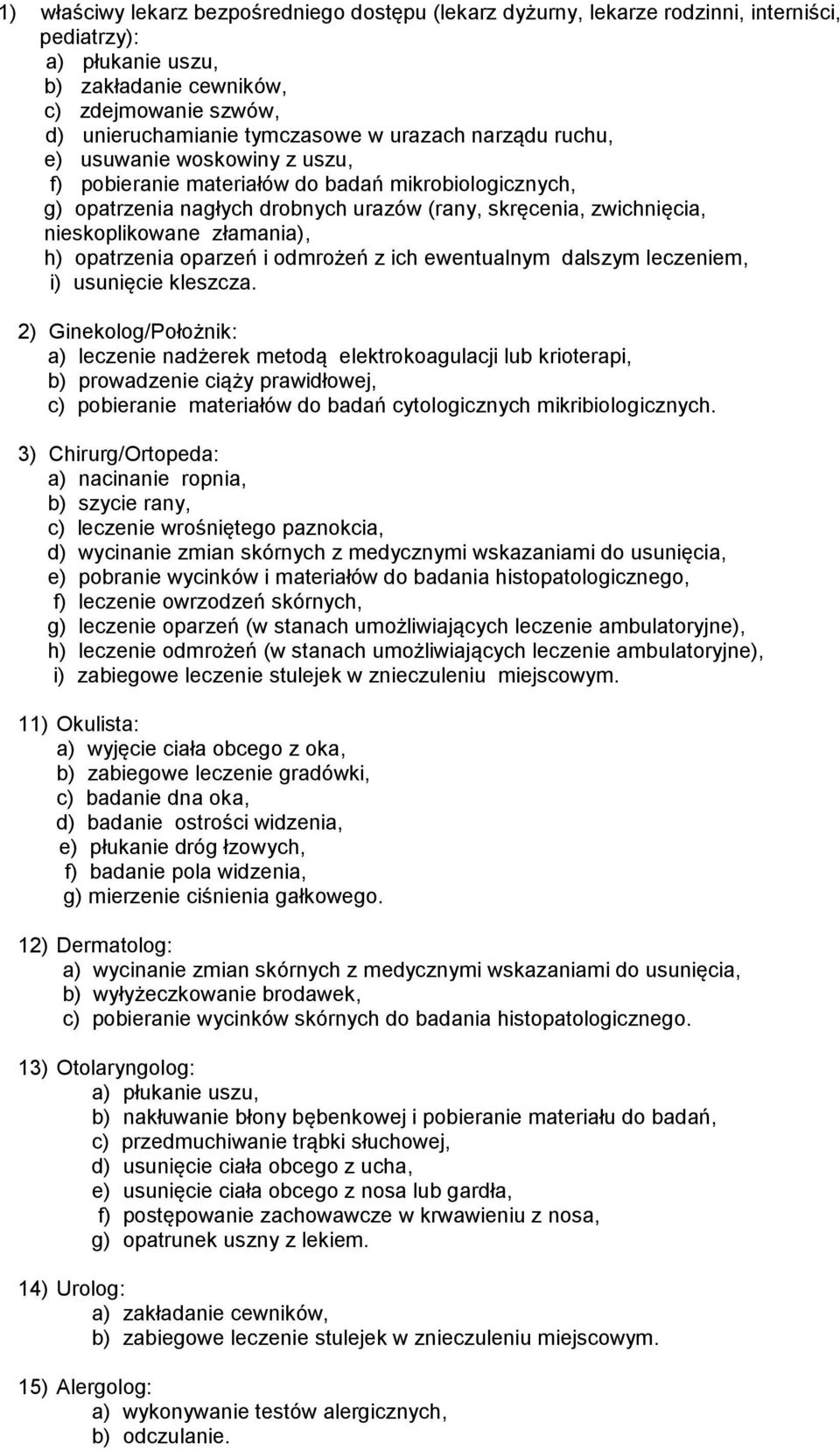 złamania), h) opatrzenia oparzeń i odmrożeń z ich ewentualnym dalszym leczeniem, i) usunięcie kleszcza.