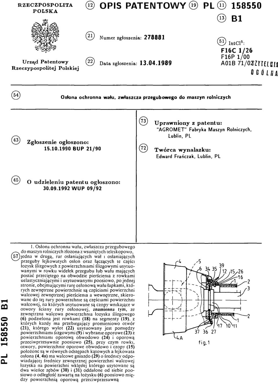 1990 B U P 21/90 (73) U praw niony z p a ten tu : "AGROMET" Fabryka Maszyn Rolniczych, Lublin, PL (72) T w ó rc a w y n a la z k u : Edward Franczak, Lublin, PL (45) O udzieleniu p a te n tu