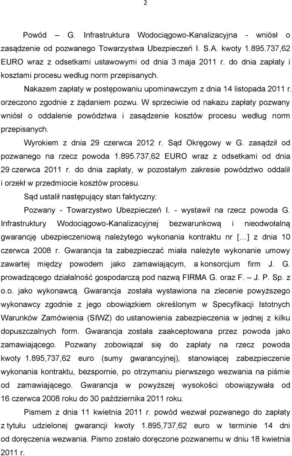 W sprzeciwie od nakazu zapłaty pozwany wniósł o oddalenie powództwa i zasądzenie kosztów procesu według norm przepisanych. Wyrokiem z dnia 29 czerwca 2012 r. Sąd Okręgowy w G.