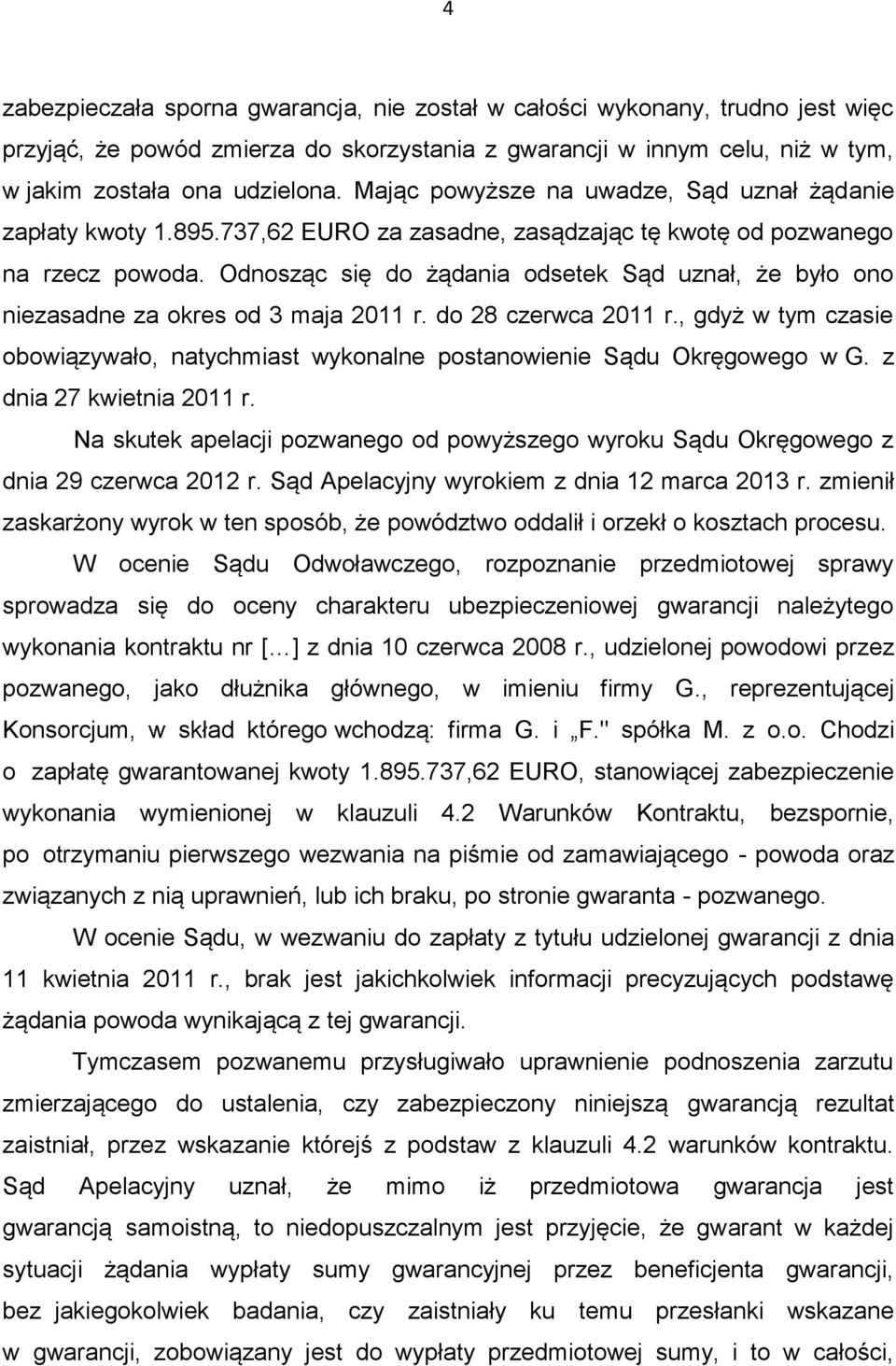 Odnosząc się do żądania odsetek Sąd uznał, że było ono niezasadne za okres od 3 maja 2011 r. do 28 czerwca 2011 r.