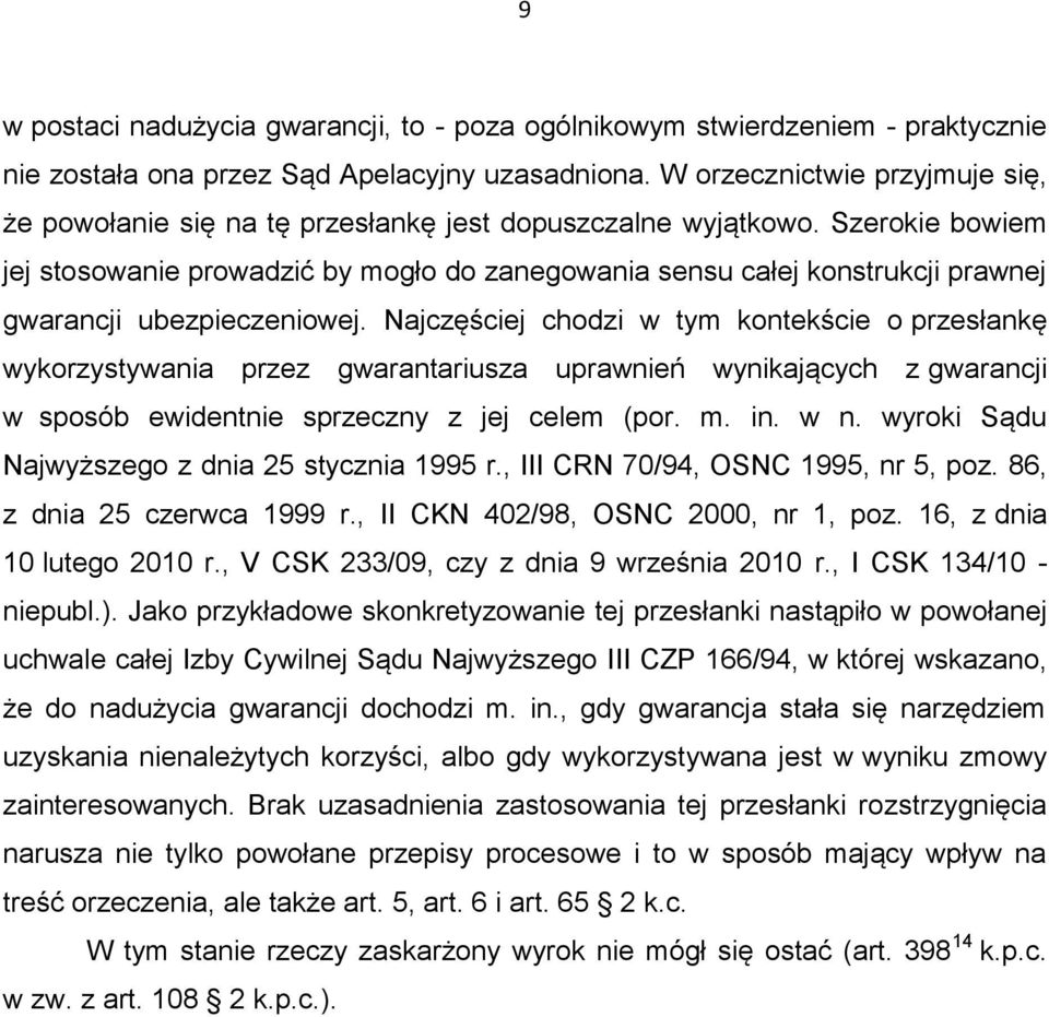 Szerokie bowiem jej stosowanie prowadzić by mogło do zanegowania sensu całej konstrukcji prawnej gwarancji ubezpieczeniowej.