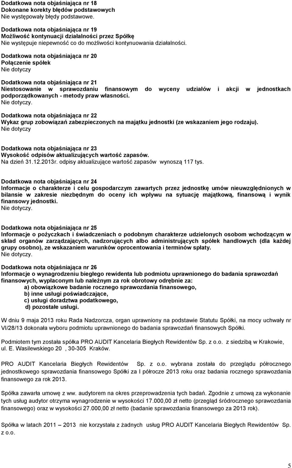 Dodatkowa nota objaśniająca nr 2 Połączenie spółek Dodatkowa nota objaśniająca nr 21 Niestosowanie w sprawozdaniu finansowym do wyceny udziałów i akcji w jednostkach podporządkowanych - metody praw