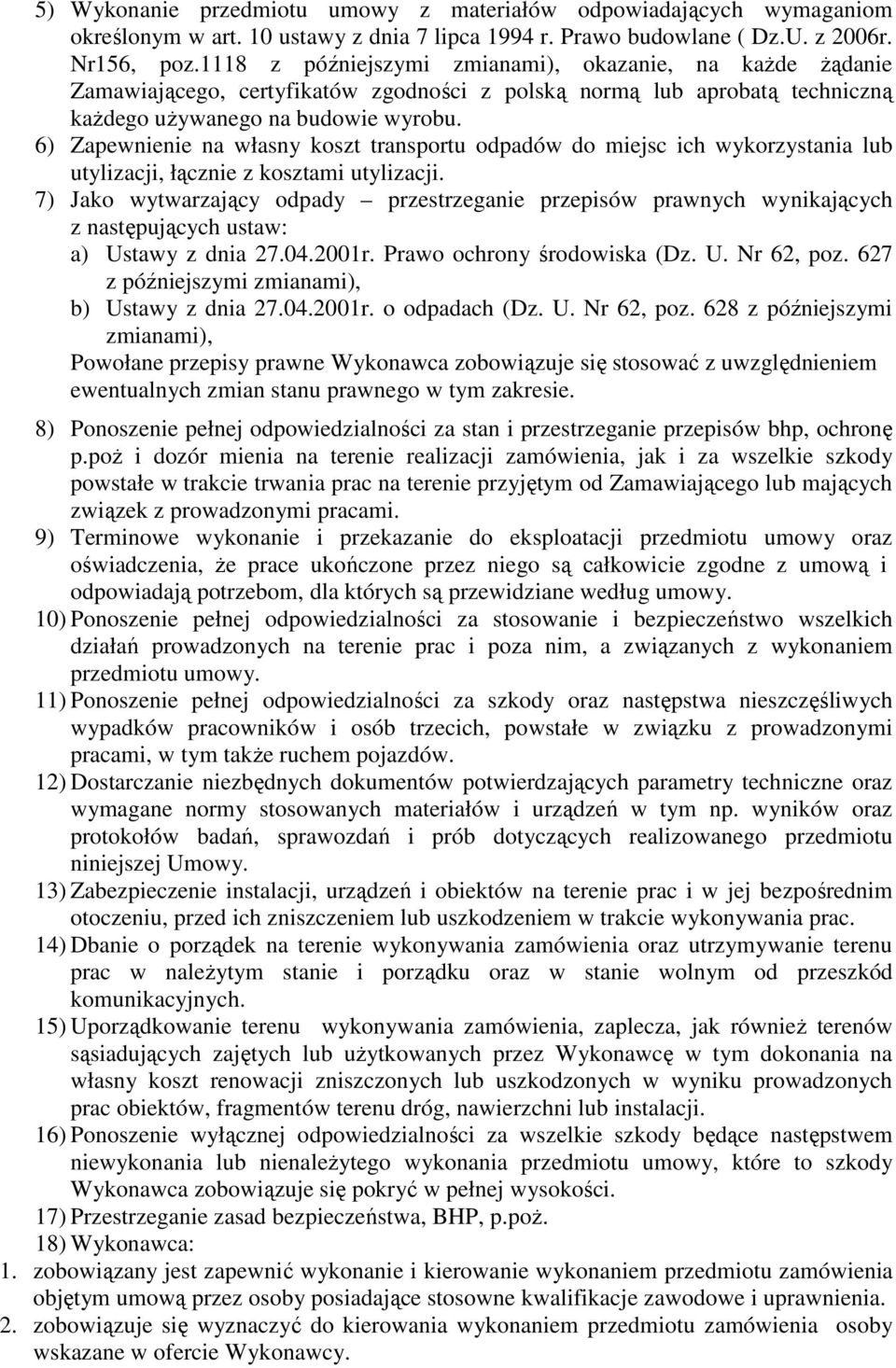 6) Zapewnienie na własny koszt transportu odpadów do miejsc ich wykorzystania lub utylizacji, łącznie z kosztami utylizacji.